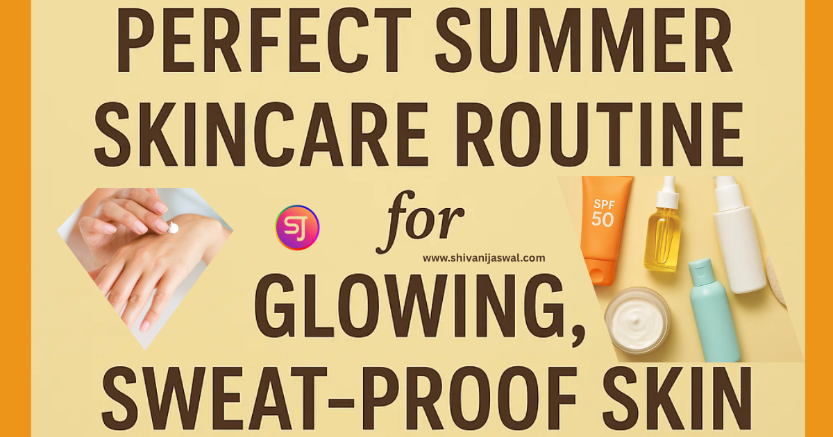 Summer Skincare Routine for Glowing, Sweat-Proof Skin