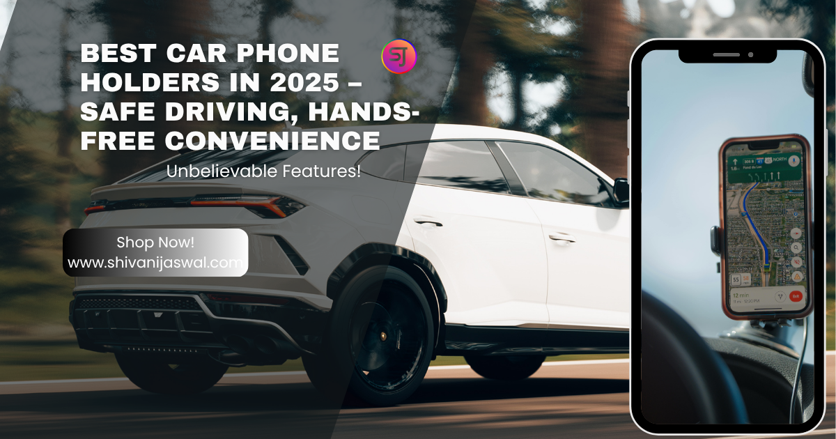 Best Car Phone Holders for Safe, Hands-Free Driving in 2025
