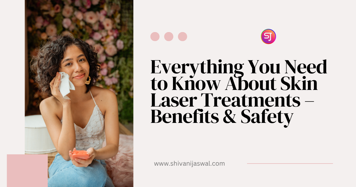 Skin Laser Treatments benefits and safety overview