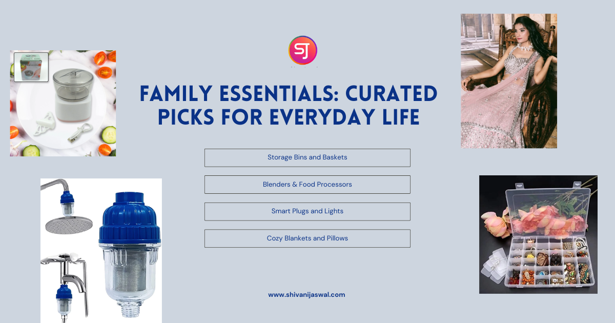 Family Essentials: Curated Picks for Everyday Life at ShivaniJaswal.com