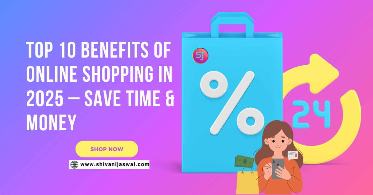 Top Benefits of Online Shopping in 2025