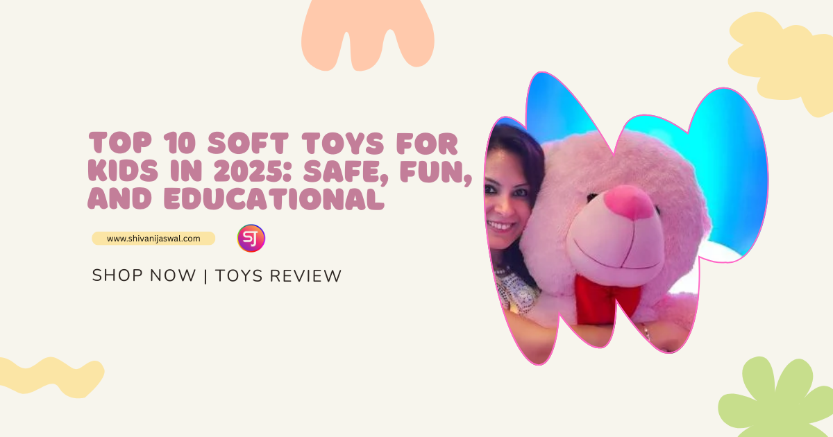 Top 10 Safe, Fun, and Educational Soft Toys for Kids