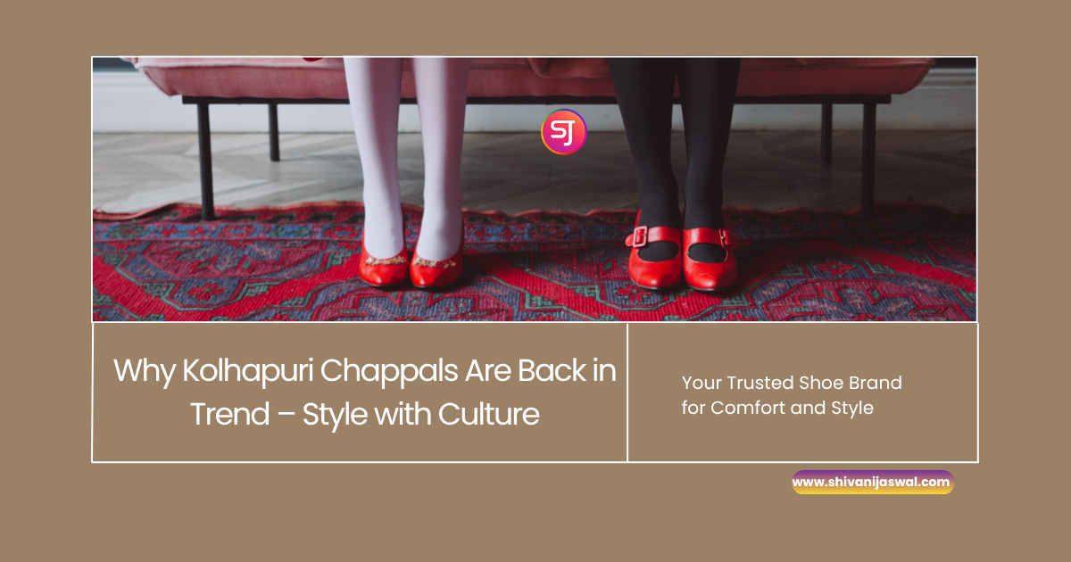 Kolhapuri Chappals – Traditional Footwear Back in Trend